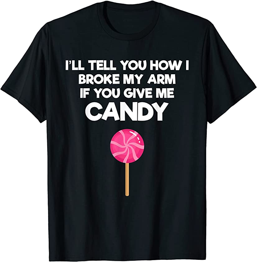 Broken Arm Story for Candy Injury Recovery Funny T-Shirt