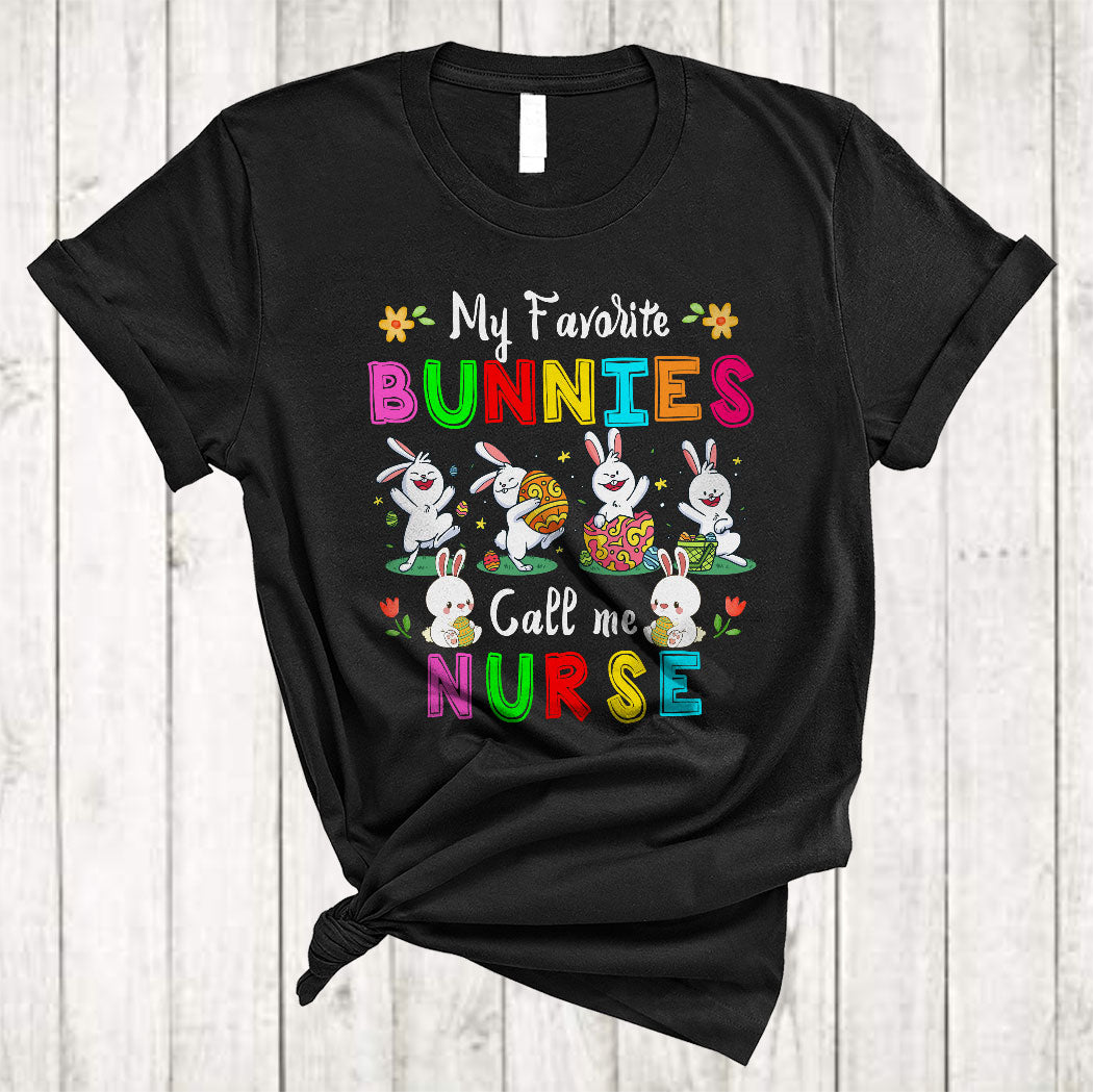 My Favorite Bunnies Call Me Nurse Cute Easter Day Bunny Hunting Egg Nurse Lover Gifts T-Shirt