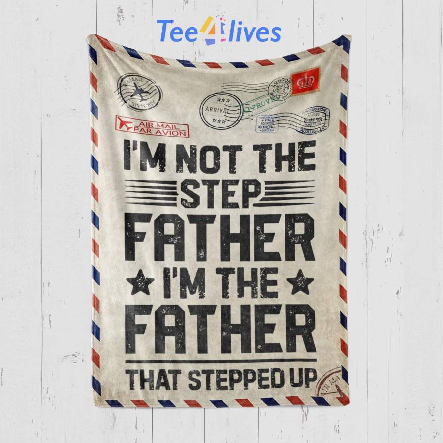 Custom Blanket Letter I’m Not The Step Father Stepped Up Blanket – Fathers Day Gifts