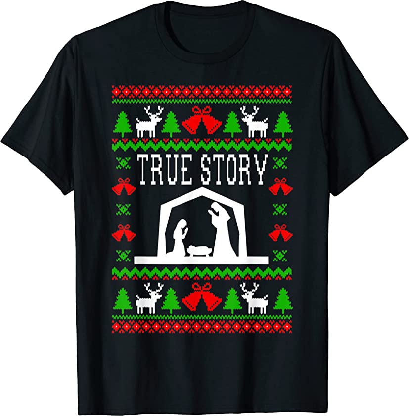 True Story – Nativity – Ugly Christmas Sweater Style T-Shirt