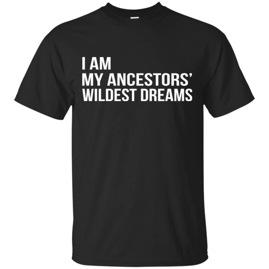 AGR I Am My Ancestors’ Wildest Dreams Shirt, Hoodie, Tank