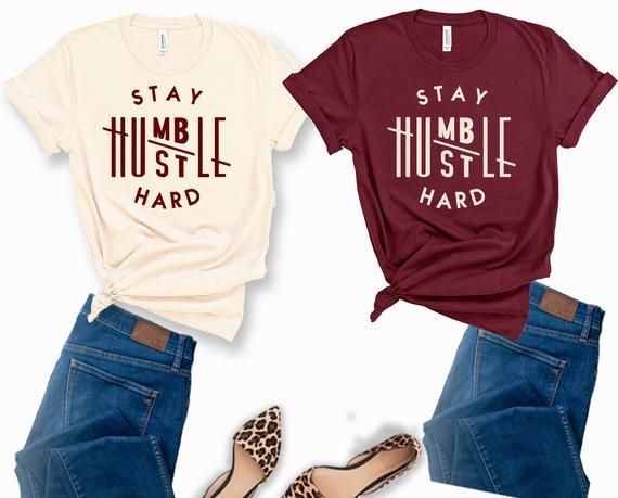 Stay Humble Hustle Hard Cute Woman Shirt