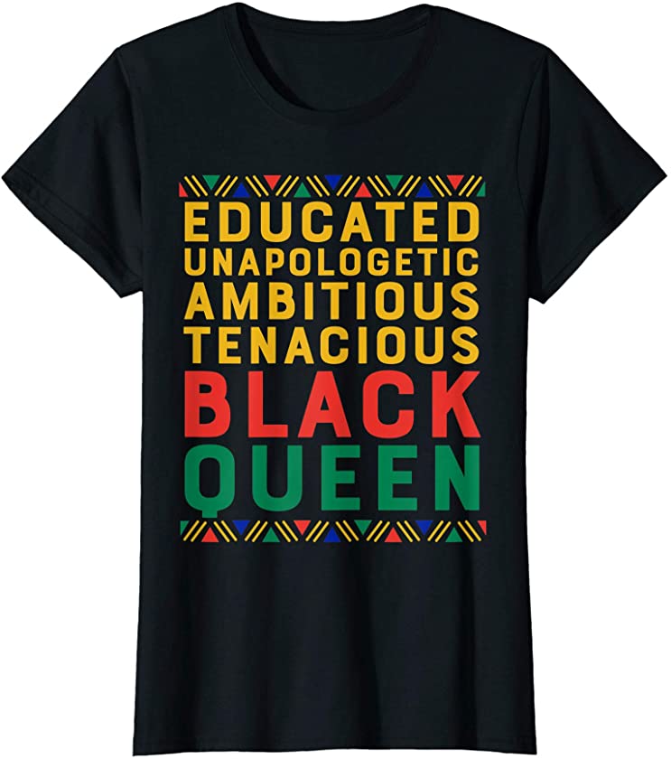 Womens Educated Unapologetic Ambitious Tenacious Black Queen Gift T-Shirt