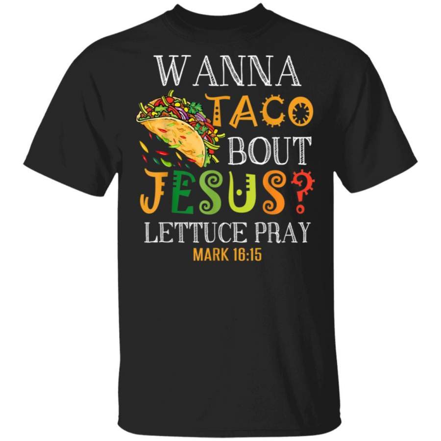 Wanna Taco Bout Jesus Lettuce Pray Cinco De Mayo Tacos Shirt