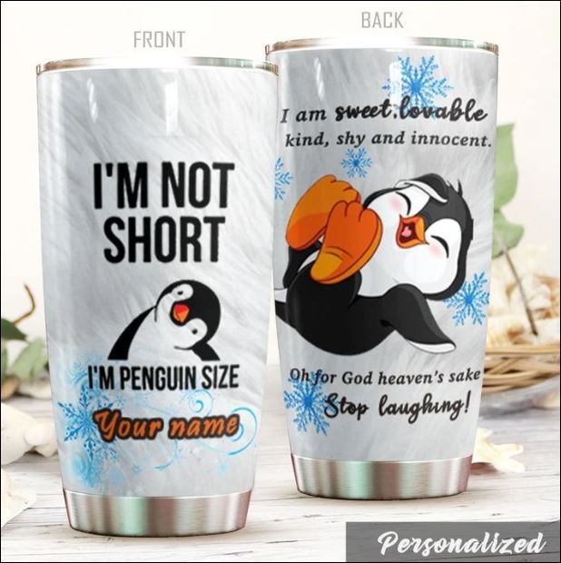 Personalized I’M Not Short I’M Penguin Size Stainless Steel Tumbler Travel Customize Name, Text, Number, Image