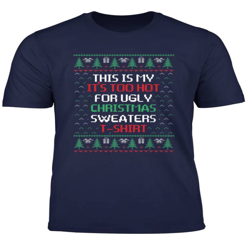 This Is My It S Too Hot For Ugly Sweaters Christmas Gift T Shirt