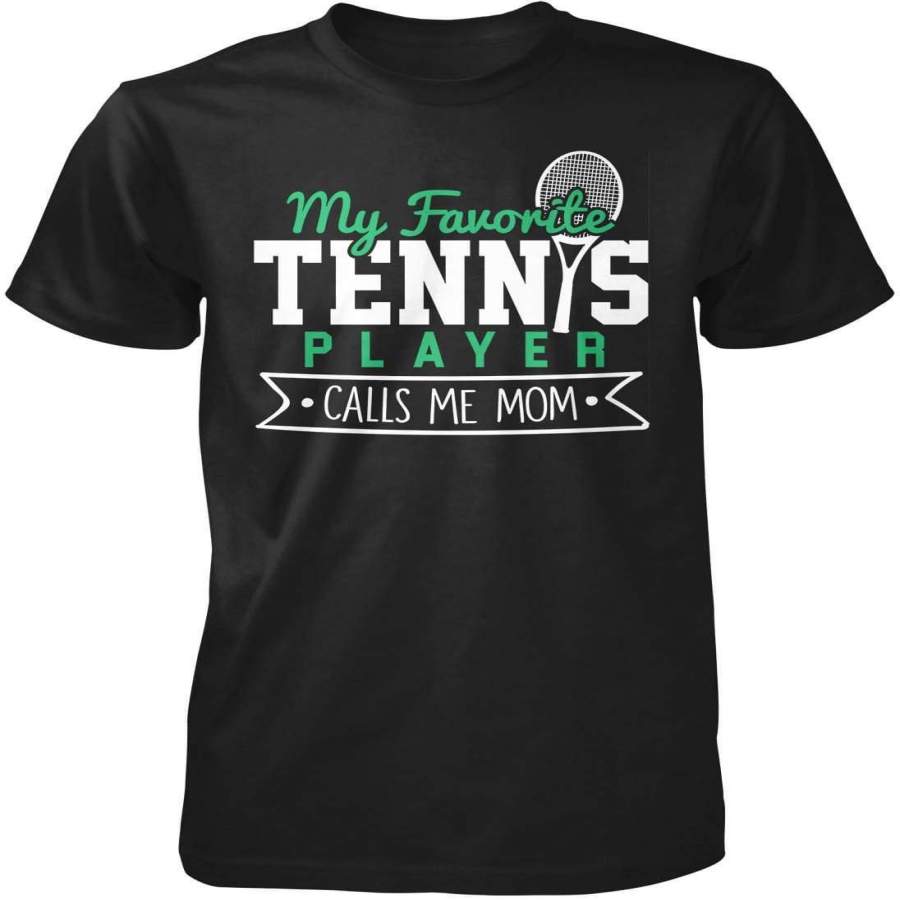 My Favorite Tennis Player Calls Me – T-Shirt