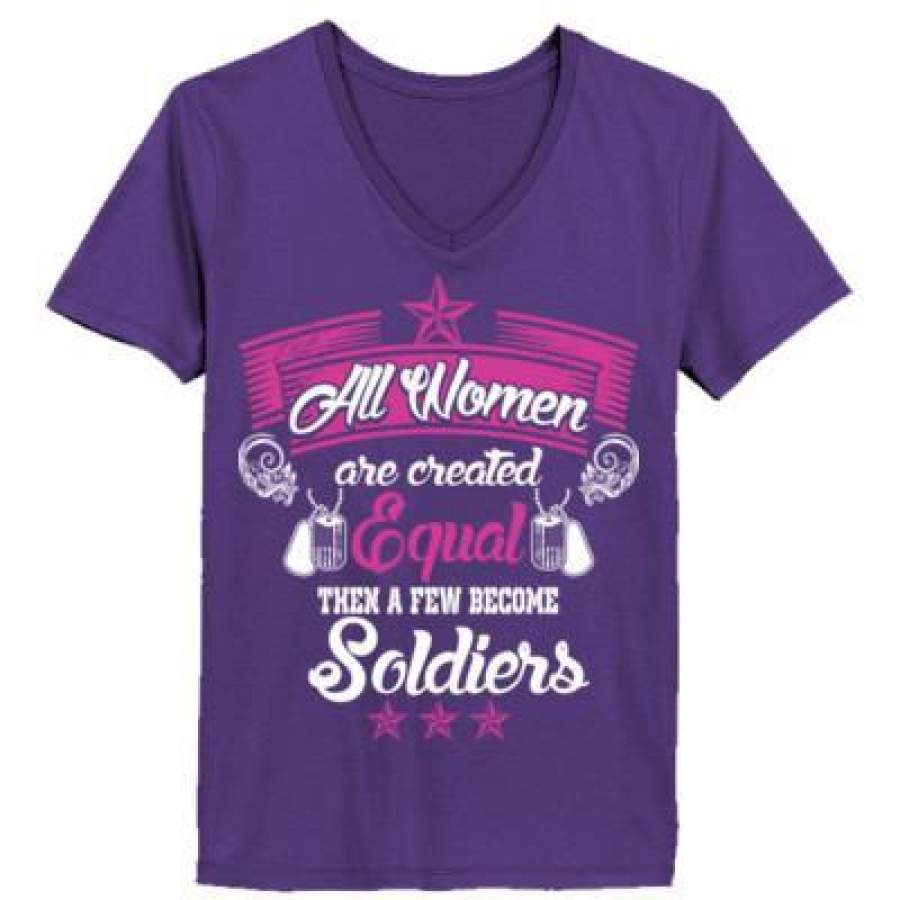 AGR All Women Are Created Equal Then A Few Become Soldiers – Ladies’ V-Neck T-Shirt