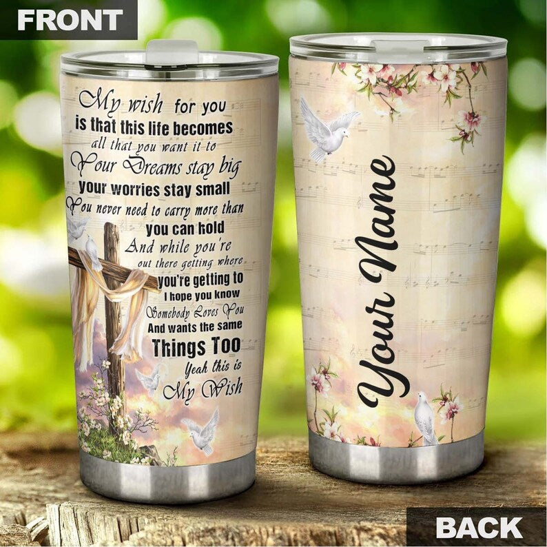 My Wish For You Cross Flowers Pigeons Personalized Tumbler-Birthday Christmas Gift For Jesus Lover Catholic Christians