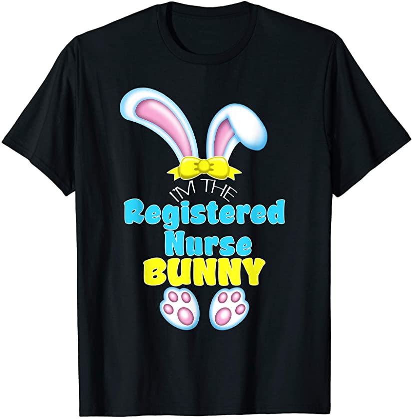 I’m the Registered Nurse Bunny Funny Easter Frontline Worker T-Shirt