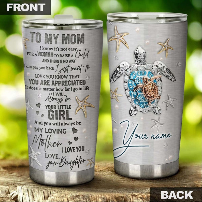 Gift For Mom From Daughter I Love You Not Easy To Raise A Child Personalized Tumbler-Turtle Present-Birthday Christmas Gift For Turtle Lover