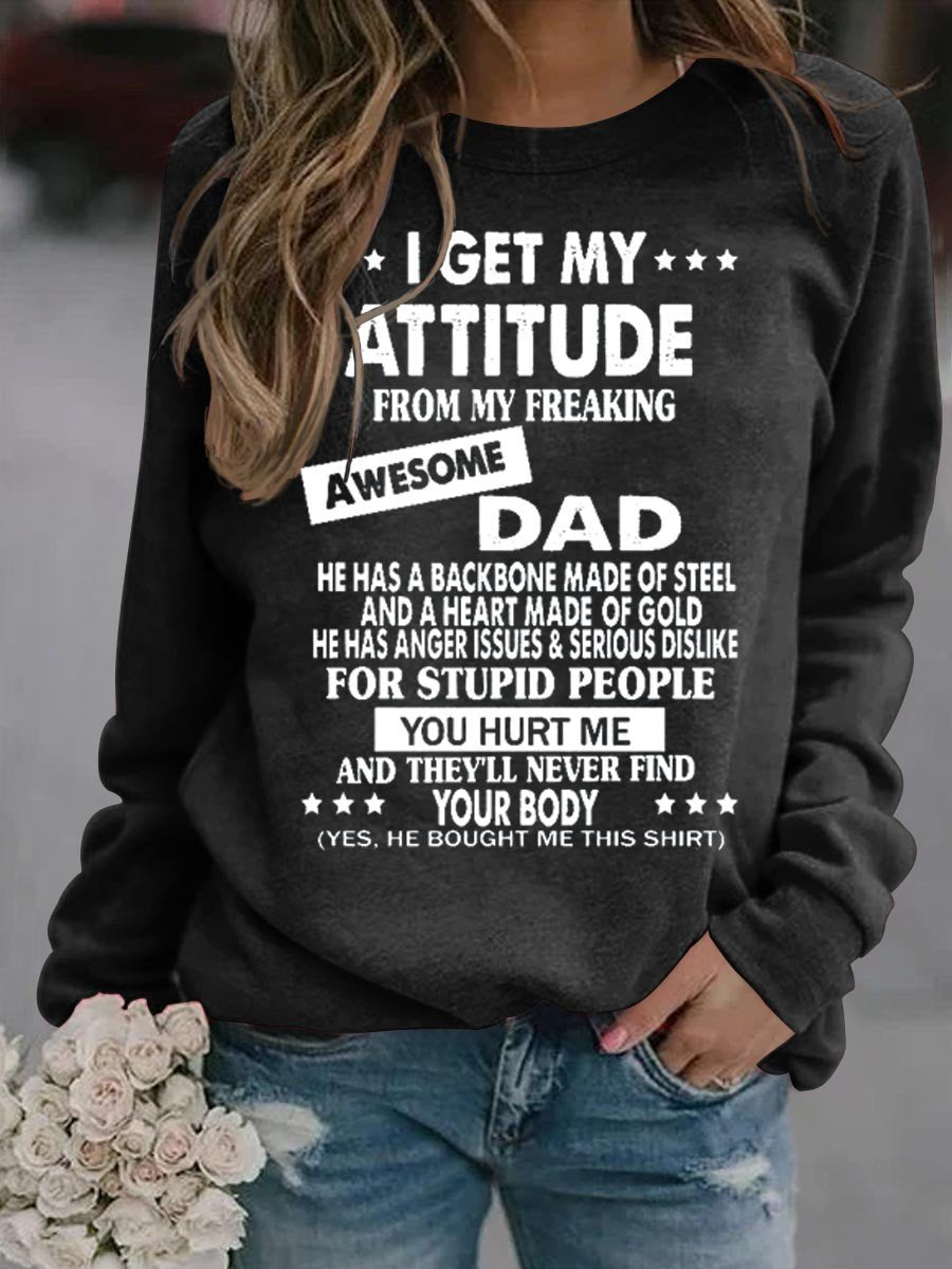 Women I Get My Attitude From My Freaking Awesome Dad Sweatshirt