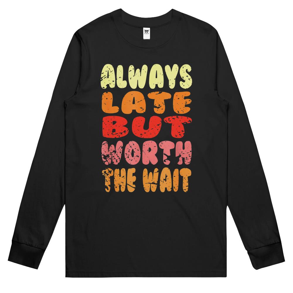 Vintage Retro Always Late But Worth The Wait Funny Saying Long Sleeve T Shirts