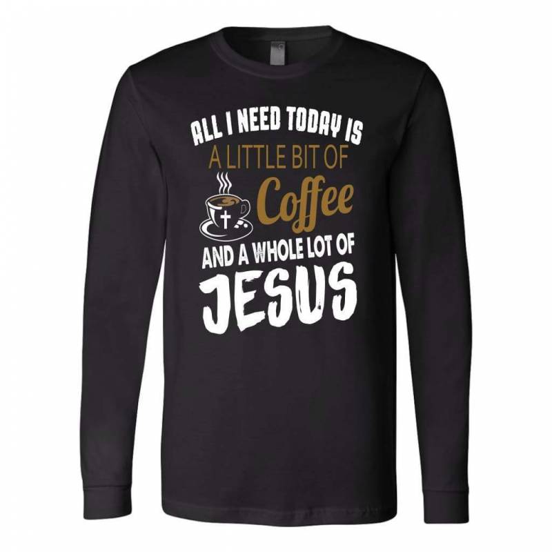 Coffee and Jesus christian long sleeve t shirt