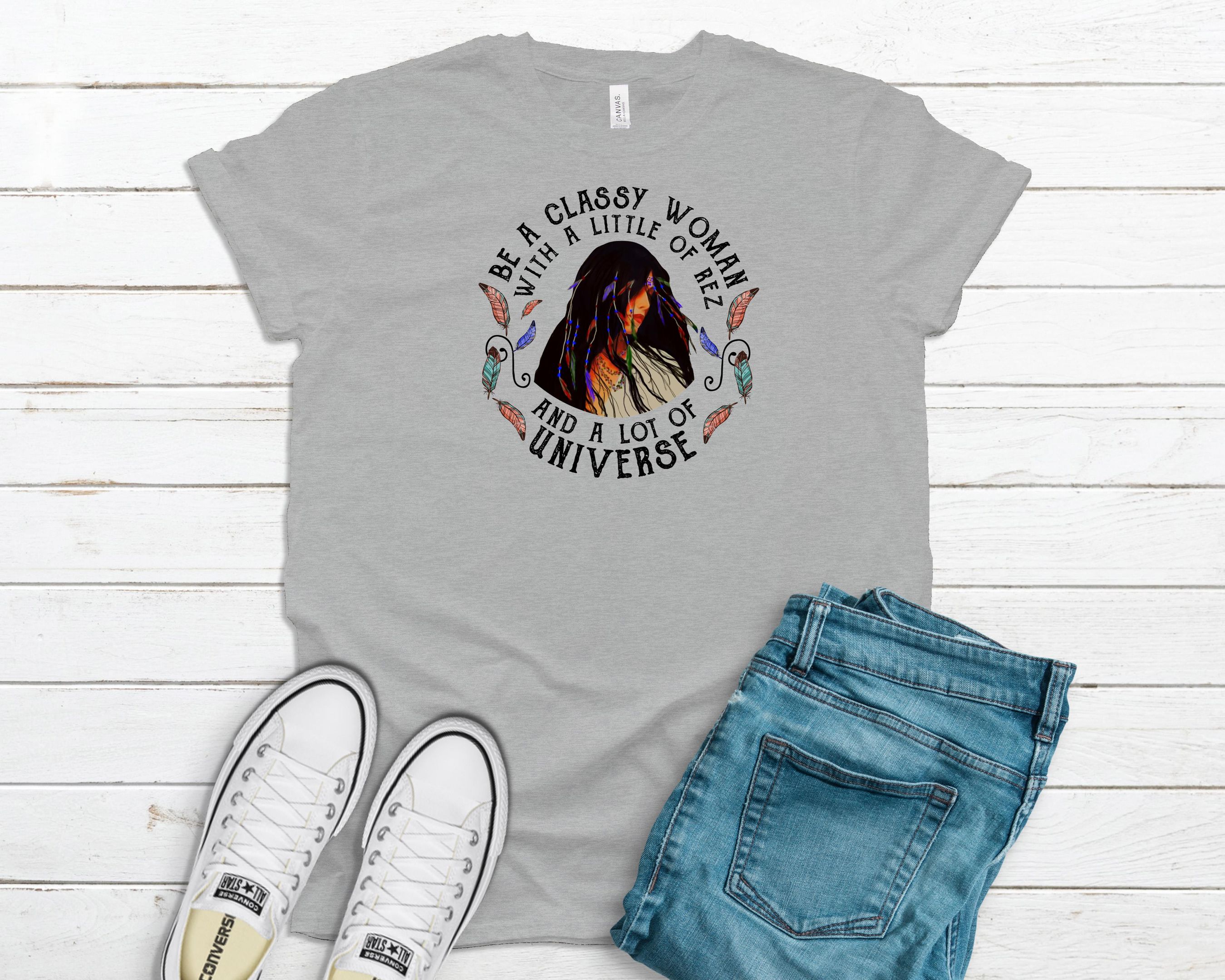 Be A Classy Women Shirt, Native American T Shirt, Gift For Indigenous People