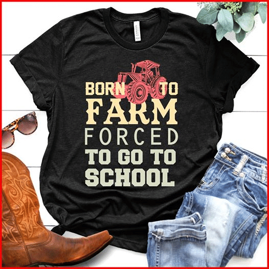 Tractor Born To Farm Forced To Go To School For Men For Women T Shirt Hoodie Sweater  Size S-5Xl