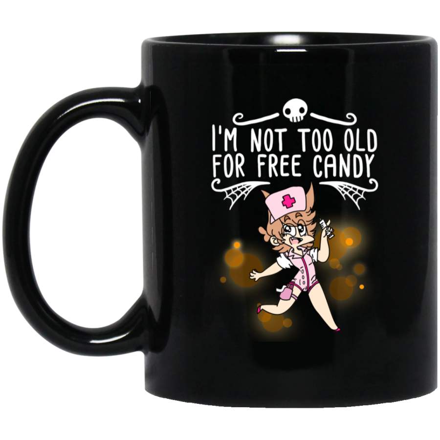 Nurse Coffee Mug I Am Not Too Old For Free Candy Funny Halloween Nurse 11oz – 15oz Black Mug