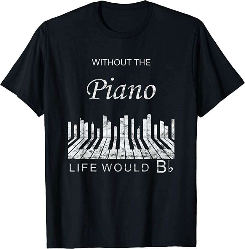 Without The Piano Life Would Be Flat Vintage Music Gift T-Shirt