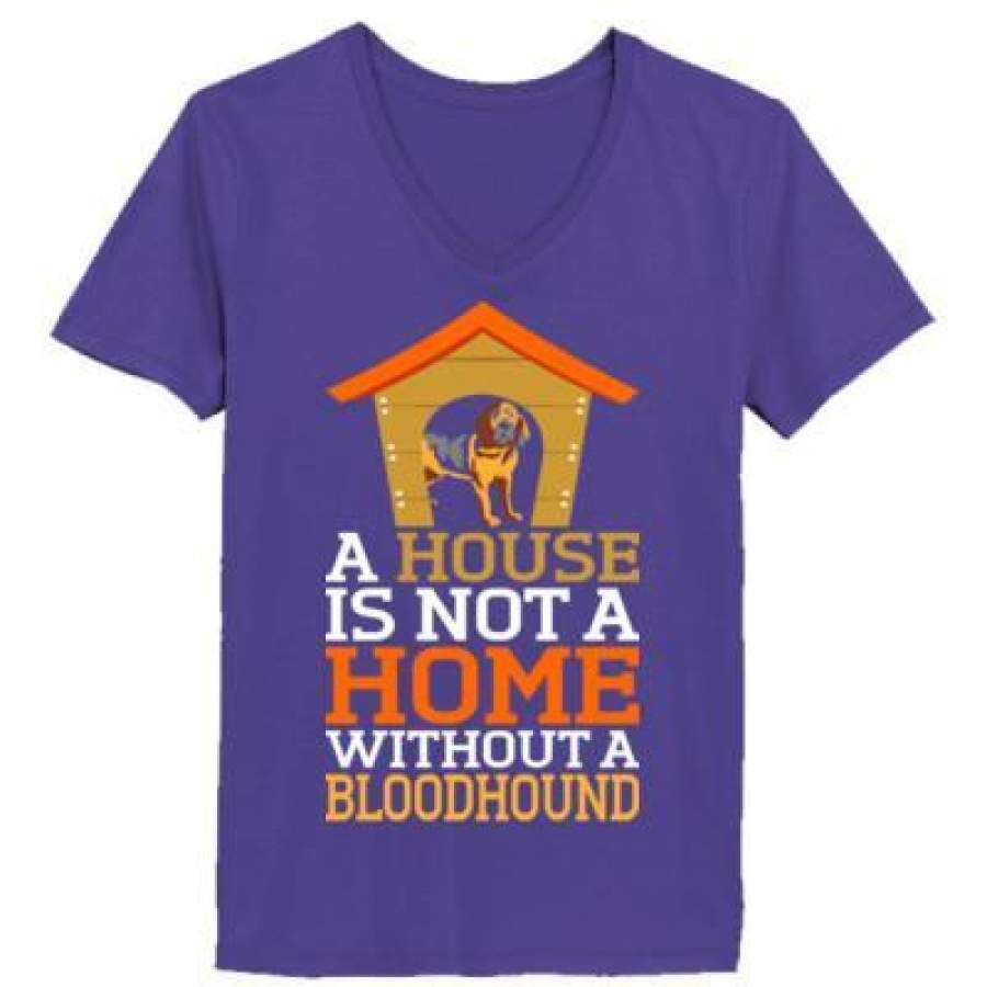 AGR A House Is Not A Home Without A Bloodhound Dog – Ladies’ V-Neck T-Shirt