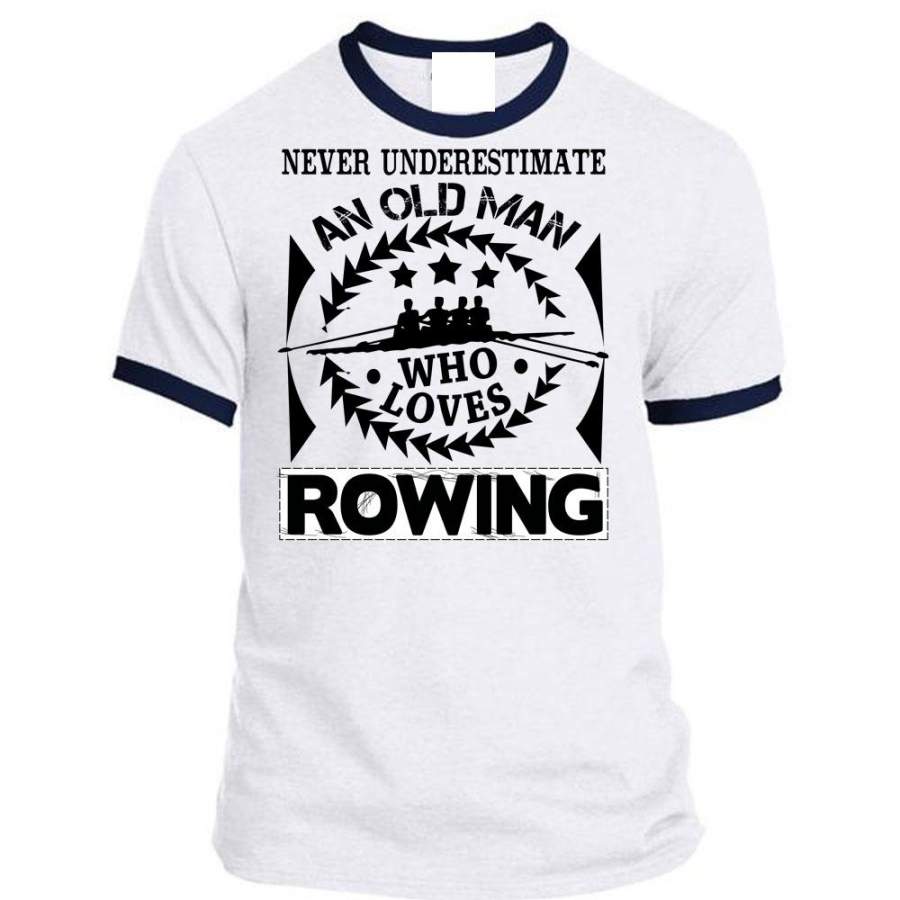 Never Underestimate An Old Man Who Loves Rowing T Shirt, I Love Boating T Shirt, Awesome T-Shirts