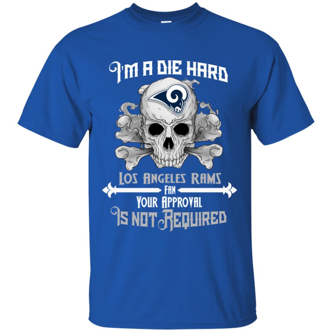 Die Hard Fan Your Approval Is Not Required Los Angeles Rams Tshirt