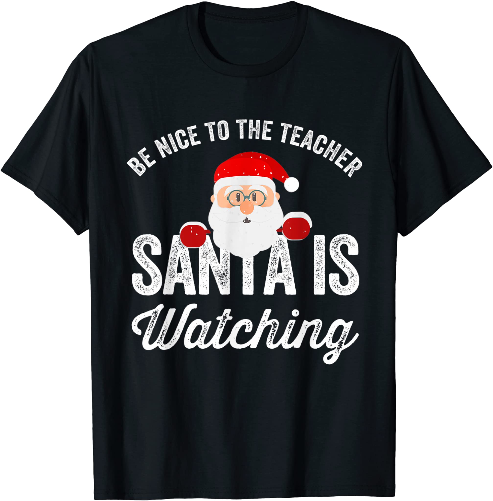 Be Nice To The Teacher Santa Is Watching T-Shirt