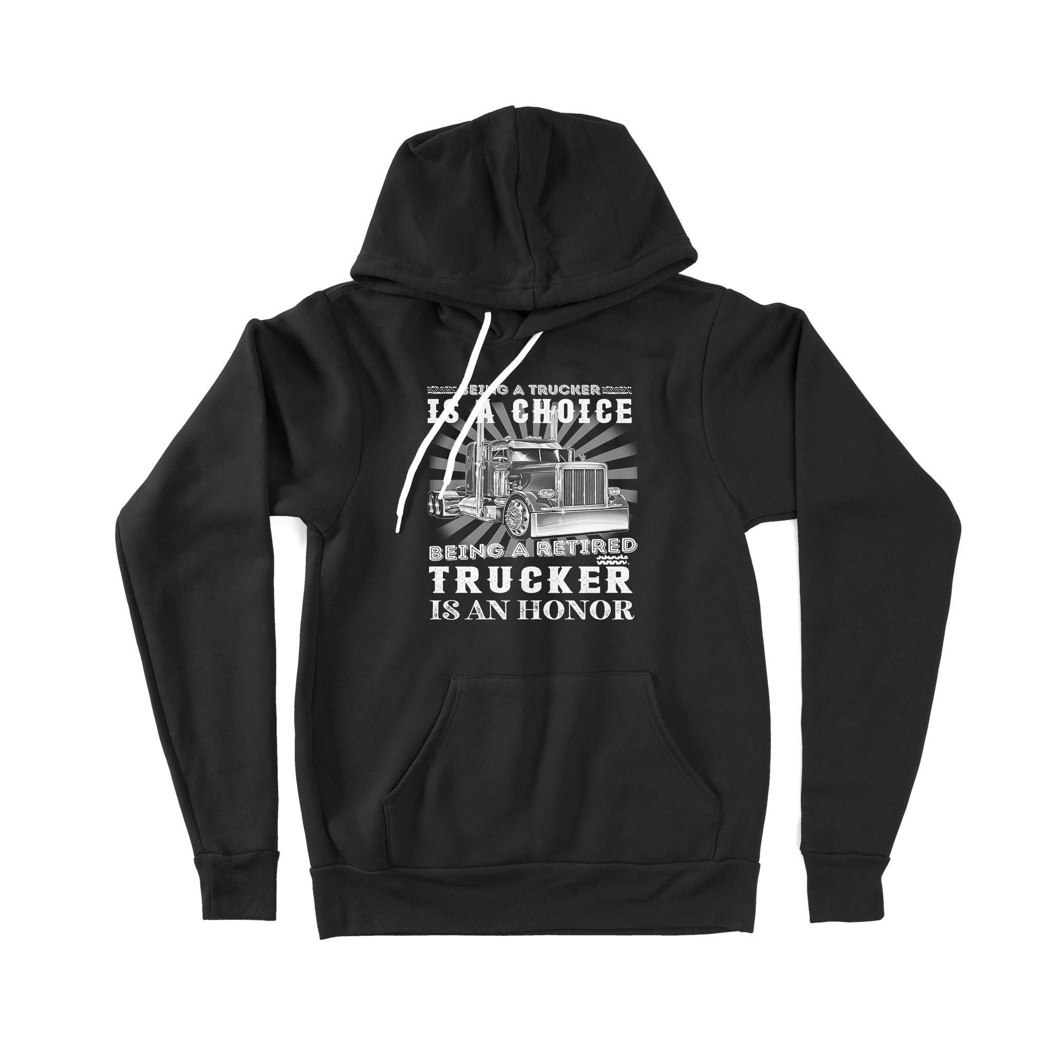 Being A Trucker Is A Choice Being A Retired Trucker Is An Honor Truck Driver Retirement – Premium Hoodie