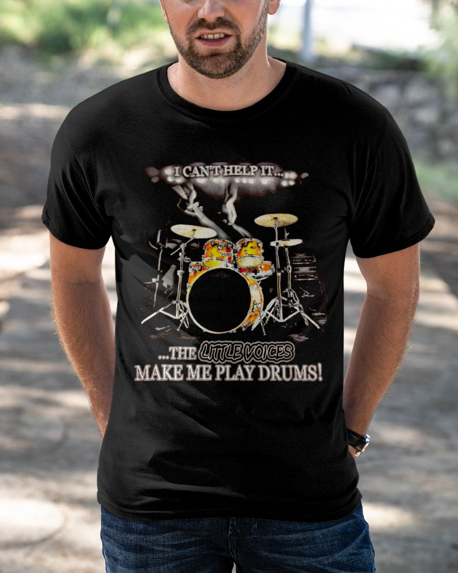 I Can’t Help It The Little Voices Make Me Play Drums Gift Standard/Premium T-Shirt