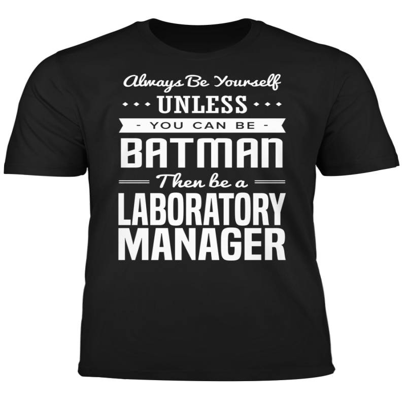 You Can Be A Batman Then Be A Laboratory Manager Tshirt