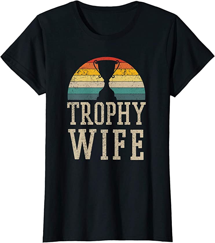 Womens Trophy Wife – Funny Vintage Wedding Anniversary Gift T-Shirt