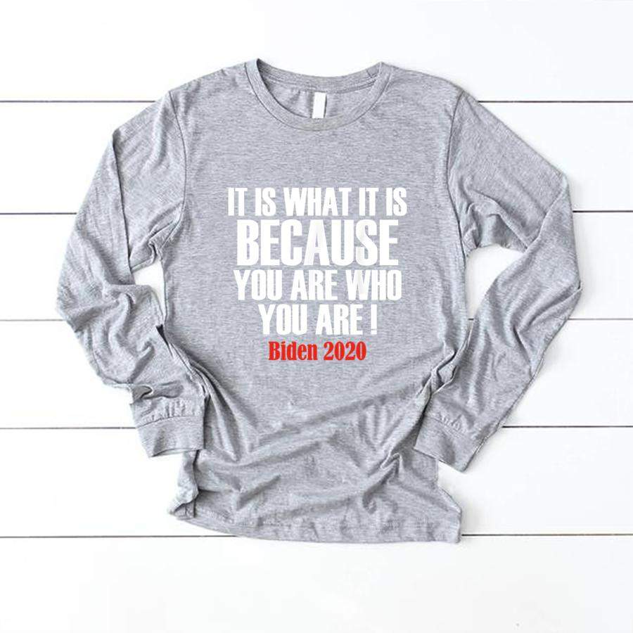 It Is What It Is Because You Are Who You Are 2020 T Shirt