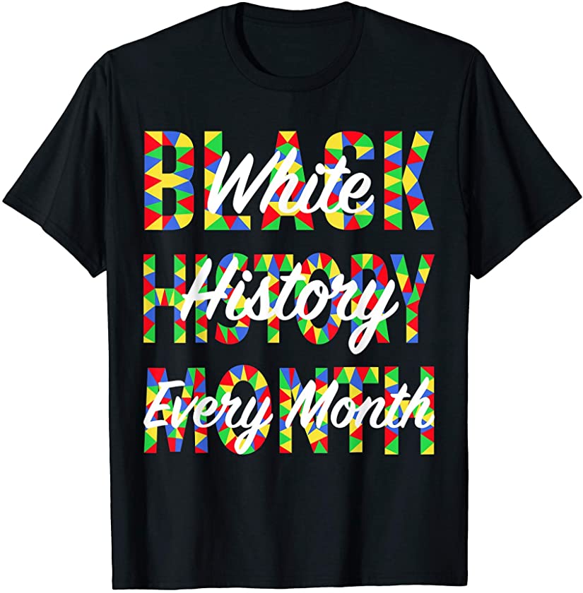 White History Every Month, African American Pride Month Gift T-Shirt