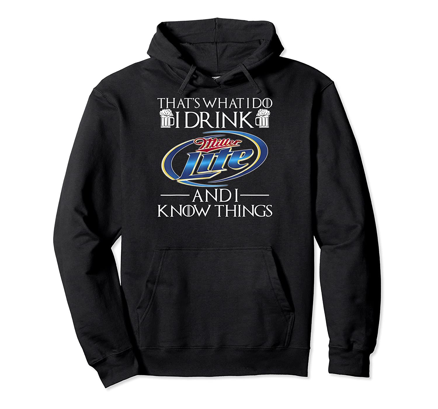 That’s-What I Do I Drink-Miller’s Lite-and I Know Pullover Hoodie, T-Shirt, Sweatshirt