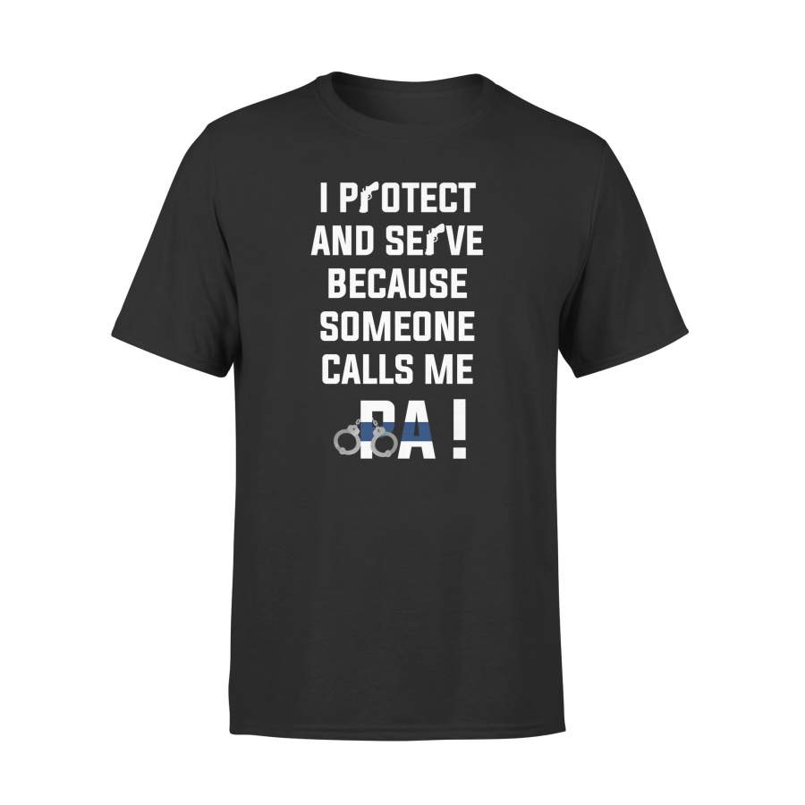 YOLOstuff I protect and serve because someone calls me PA 4th of July Gifts T-shirt