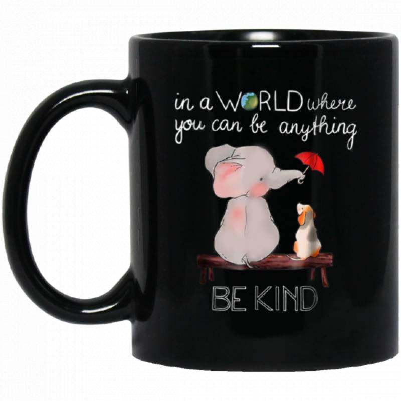 In A World Where You Can Be Anything Be Kind Elephant 11 oz Mug