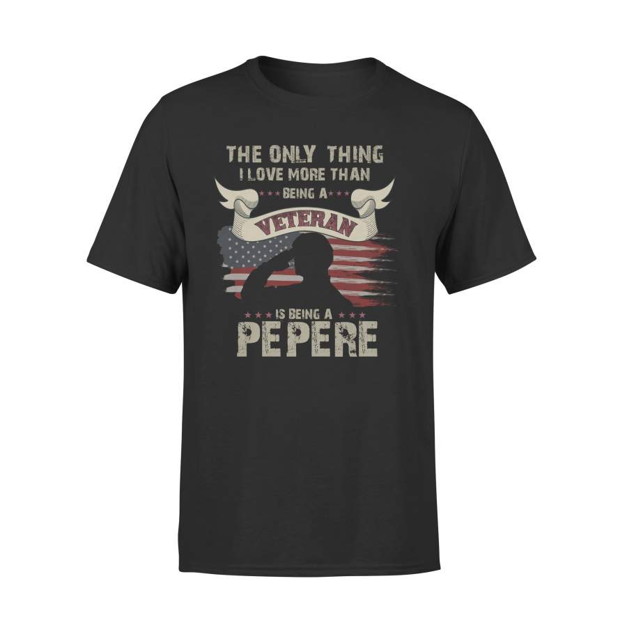 YOLOstuff The only thing I love more than being a Veteran PEPERE Independence Day Gifts T-shirt