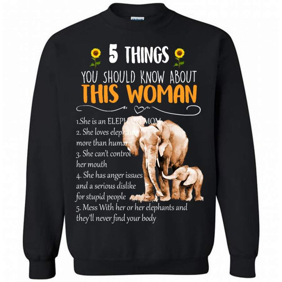 5 Things You Should Know About This Woman She Is An Elephant Mom She Loves Elephants Mess With Her Or Her Elephants And They will Never Find Your body B – Gildan Crewneck Sweatshirt