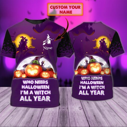 Custom Who Needs Halloween I’M A Witch All Year Personalized Name 3D All Over Printed T-Shirt For Men And Women, Happy Halloween Day