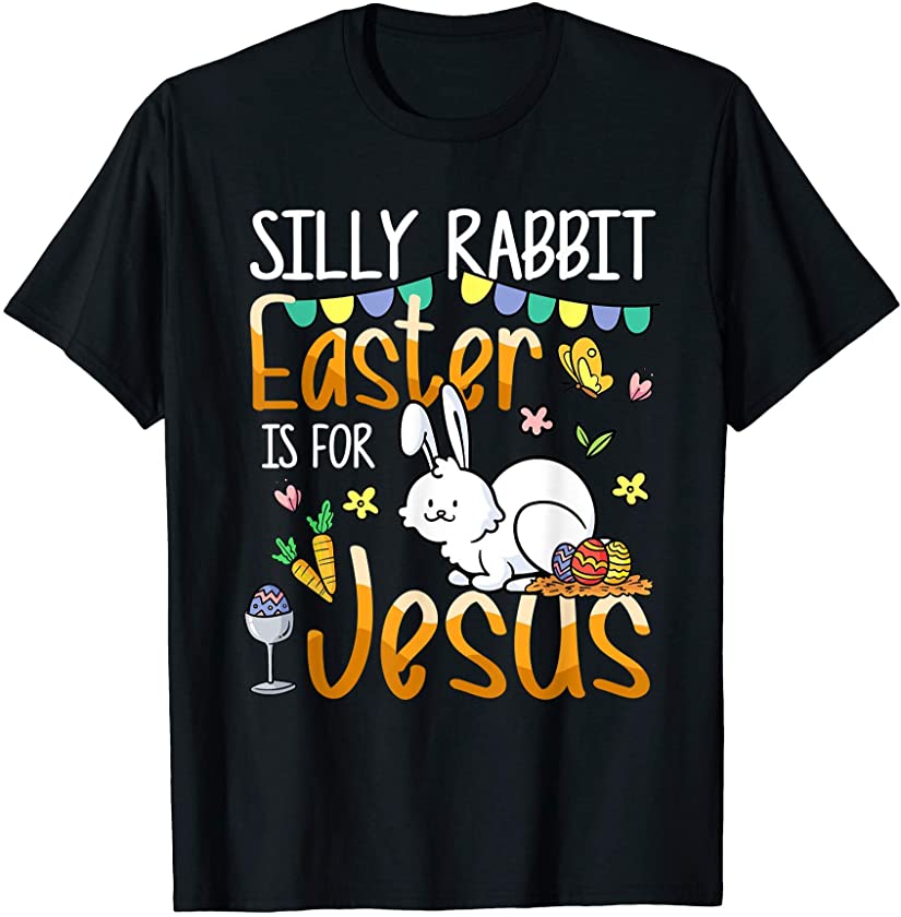 Silly Rabbit Easter Is For Jesus Easter Bunny T-Shirt