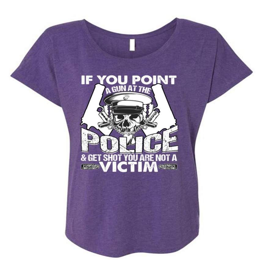 You Point A Gun At The Police T Shirt, Being A Police T Shirt, Cool Shirt (Ladies’ Triblend Dolman Sleeve)