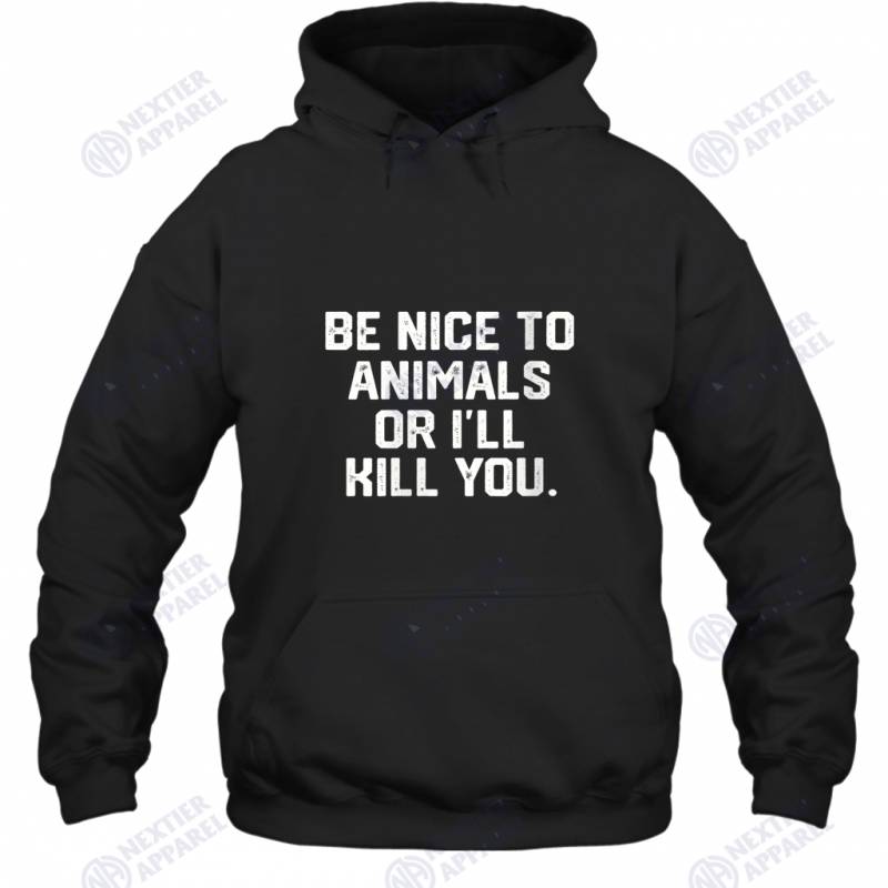 Womens BE NICE TO ANIMALS OR I’LL KILL YOU Funny Dog Cat Mom Dad V Neck Hoodie