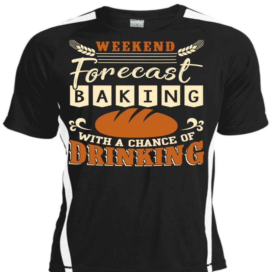 Weekend Forecast Baking T Shirt, Chance Of Drinking T Shirt, Cool Shirt