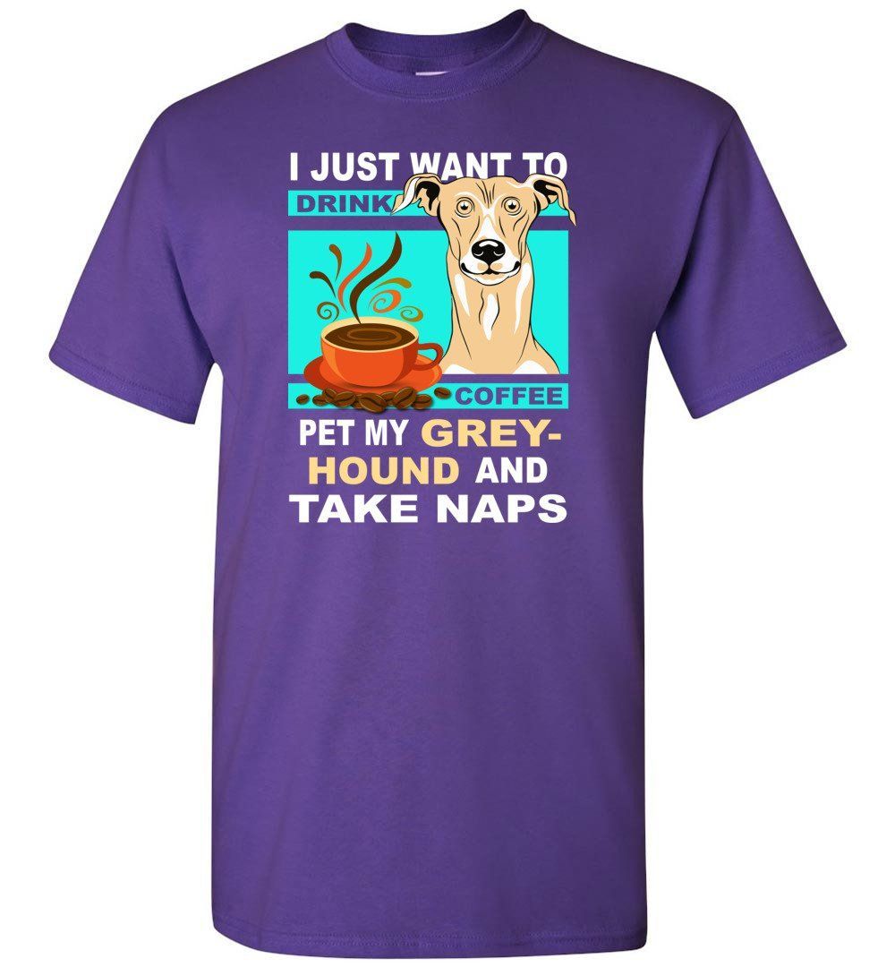 Just Want To Drink Coffee And Pet Greyhound Shirt