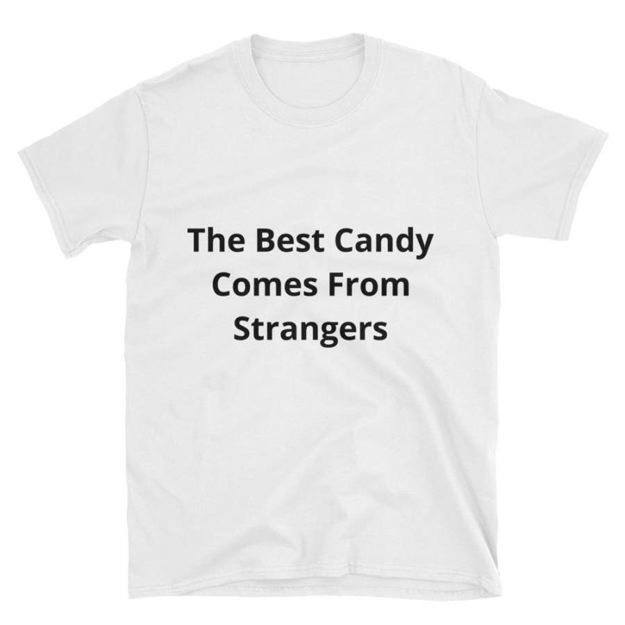 The Best Candy Comes From Strangers Short-Sleeve Unisex T-Shirt