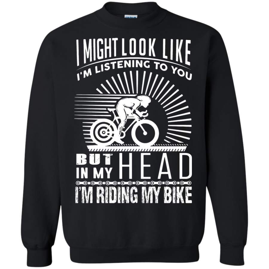 AGR I Might Look Like I’m Listening To You But I’m Riding My Bike Sweatshirt