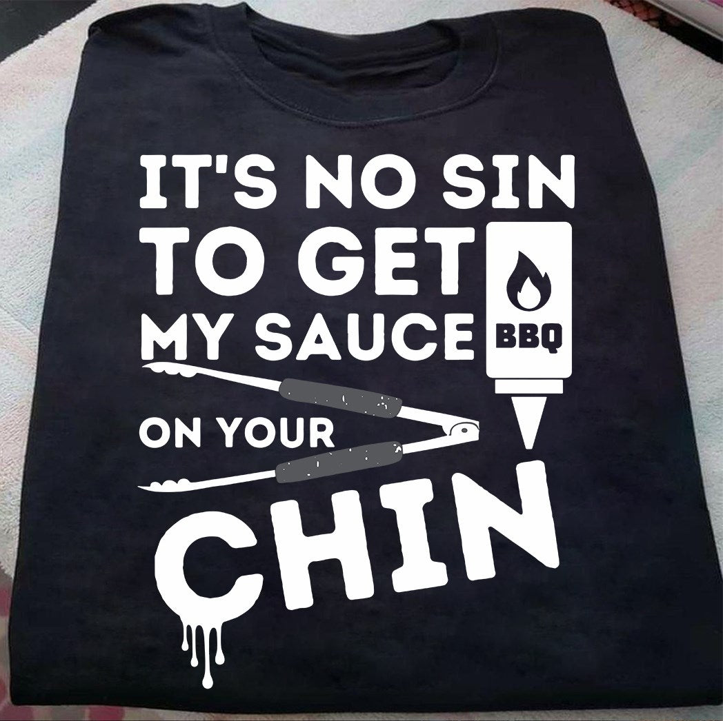 It’S No Sin To Get My Sauce On Your Chin Bbq Gift Ideas Standard/Premium T-Shirt