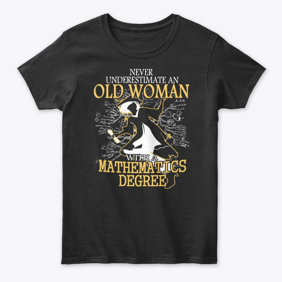 Never Underestimate An Old Woman With A Mathematics Degree Gift Standard/Premium T-Shirt