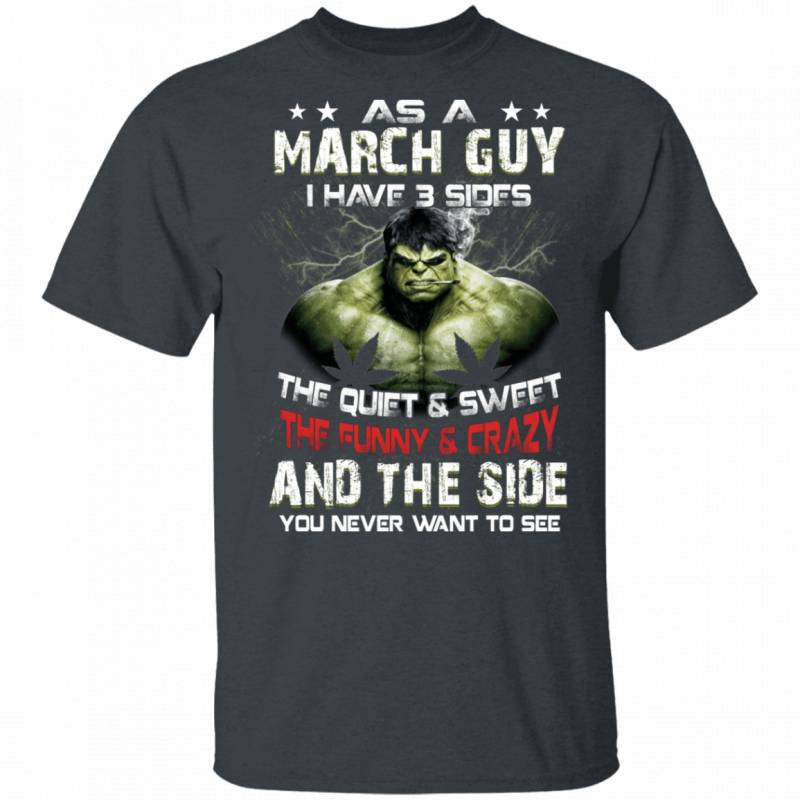 As A March Guy I Have 3 Sides Hulk T-shirt Birthday Tee MT03