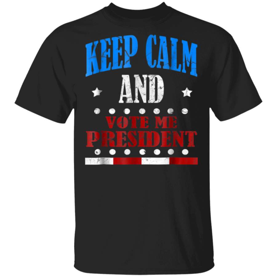 FUNNY KEEP CALM AND VOTE ME FOR PRESIDENT TSHIRT Elect