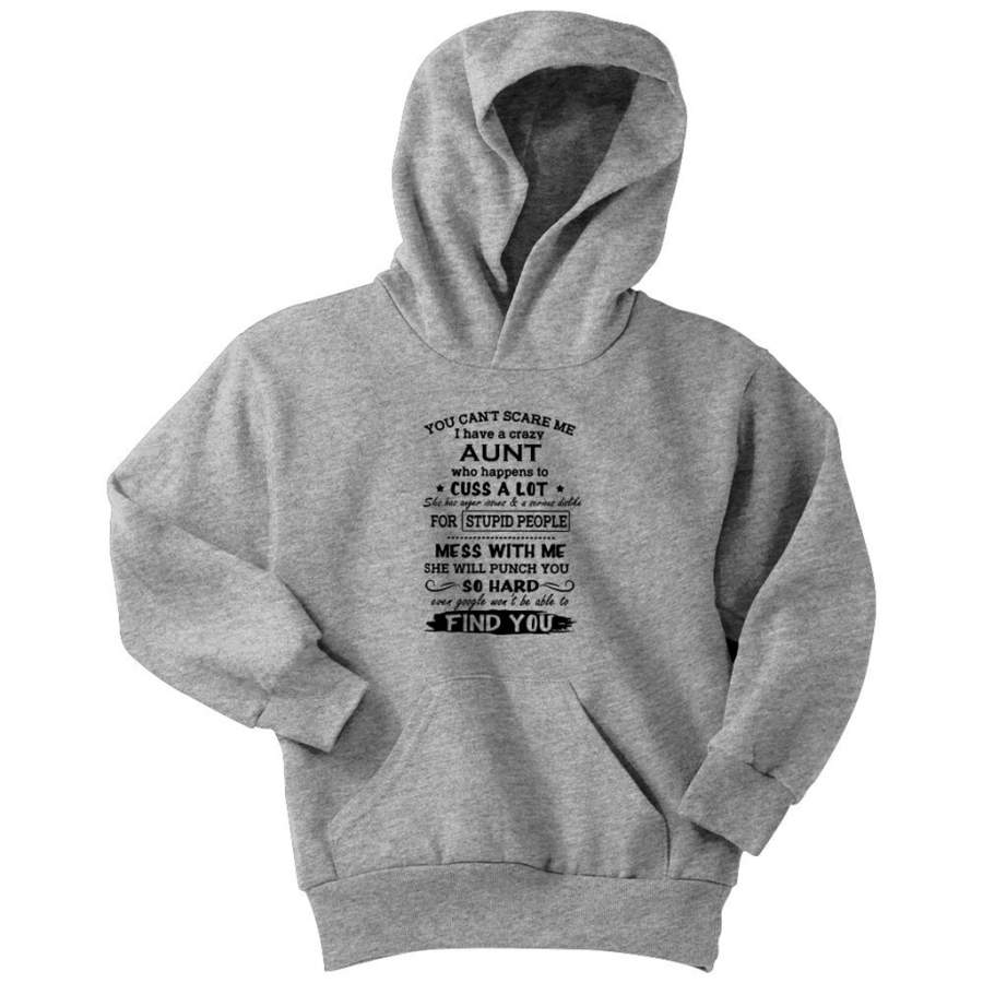 You Can’t Scare Me I Have A Crazy Aunt Who Happens To Cuss A Lot w – Youth Hoodie